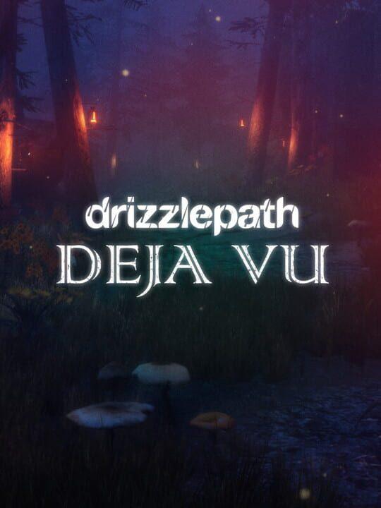 Drizzlepath: Deja Vu