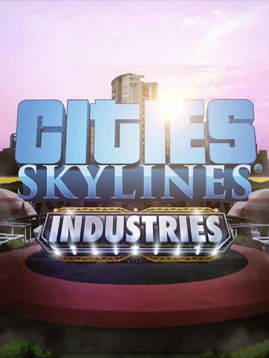 Cities: Skylines - Industries