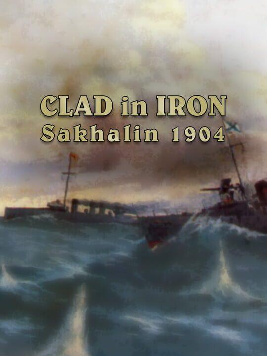 Clad in Iron: Sakhalin 1904