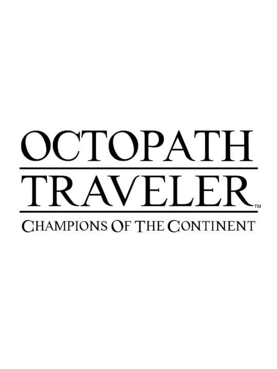 Octopath Traveler: Champions of the Continent