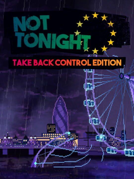 Not Tonight: Take Back Control Edition