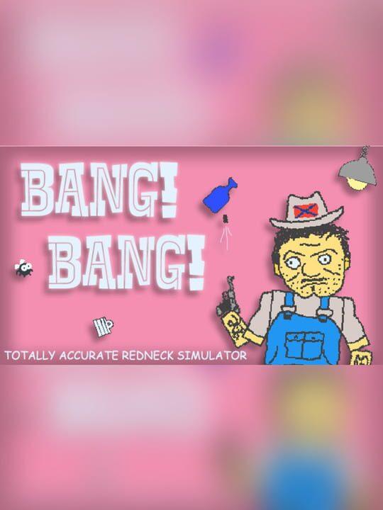 Bang! Bang! Totally Accurate Redneck Simulator