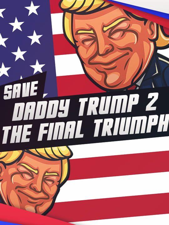 Save daddy trump 2: The Final Triumph