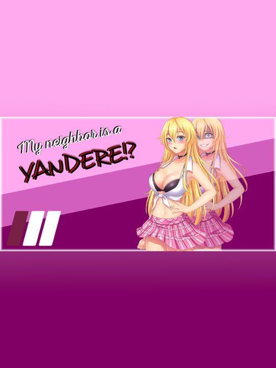 My neighbor is a Yandere?!