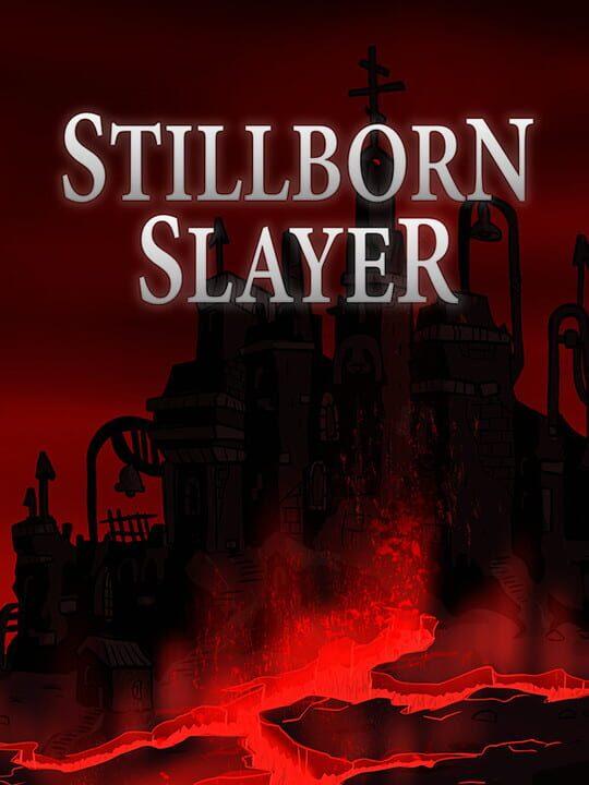 Stillborn Slayer