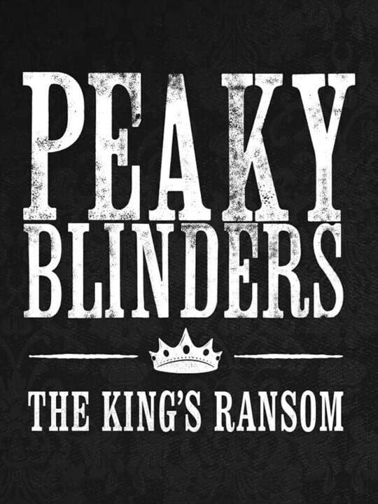 Peaky Blinders: The King's Ransom