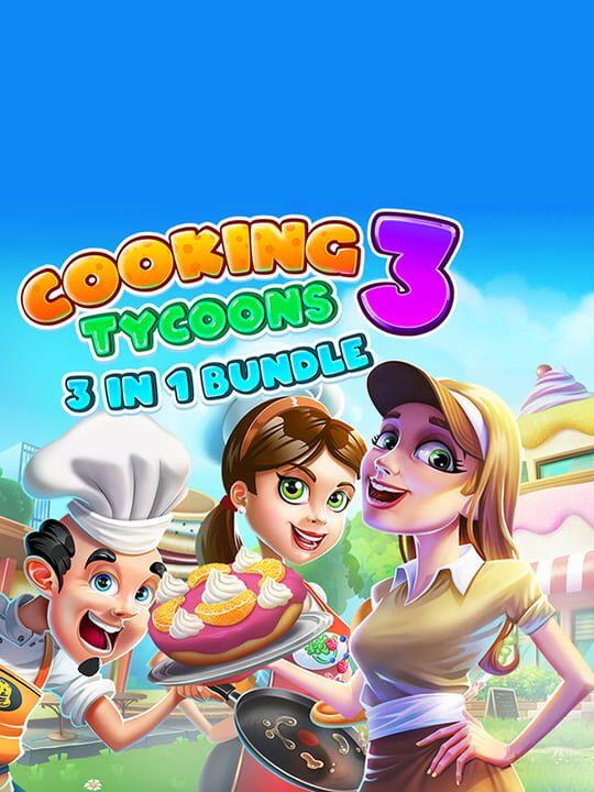 Cooking Tycoons 3: 3 in 1 Bundle