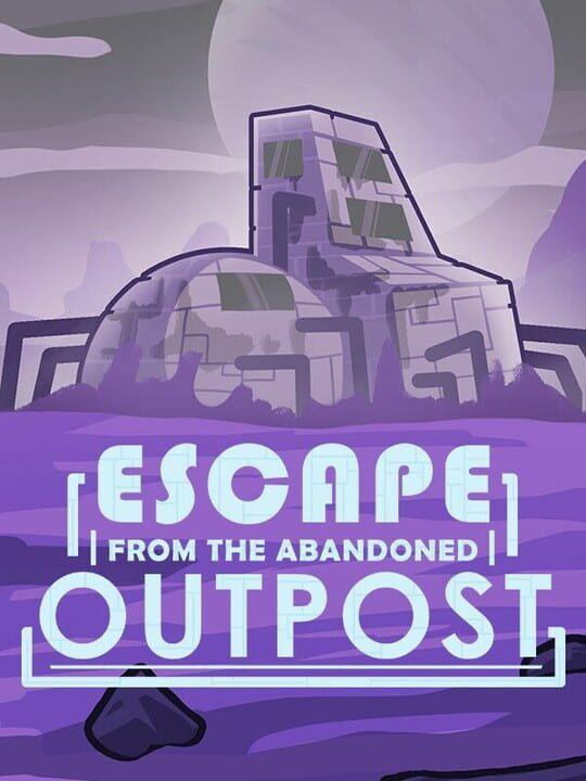 Escape from the Abandoned Outpost