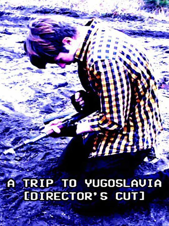 A Trip to Yugoslavia: Director's Cut