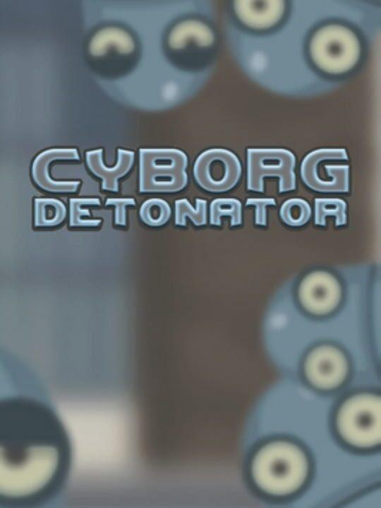 Cyborg Detonator