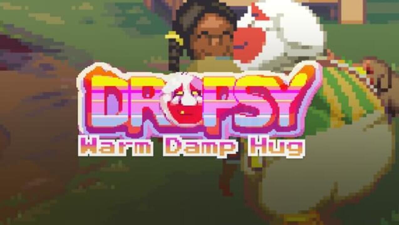 Dropsy: Warm Damp Hug