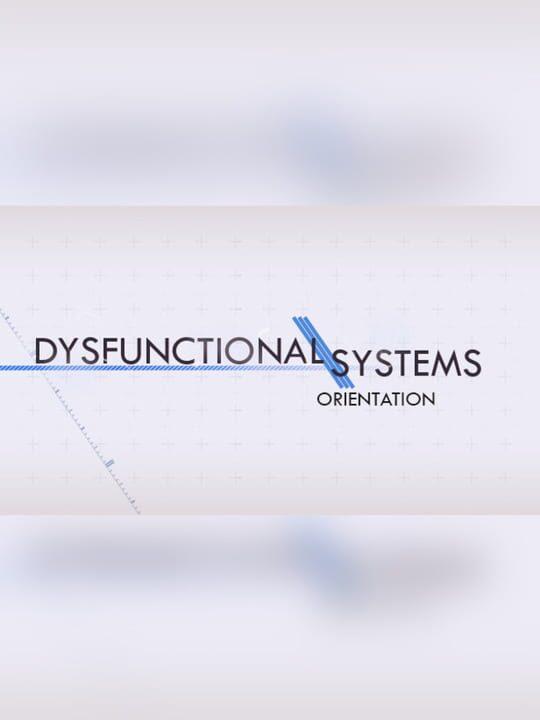 Dysfunctional Systems: Orientation