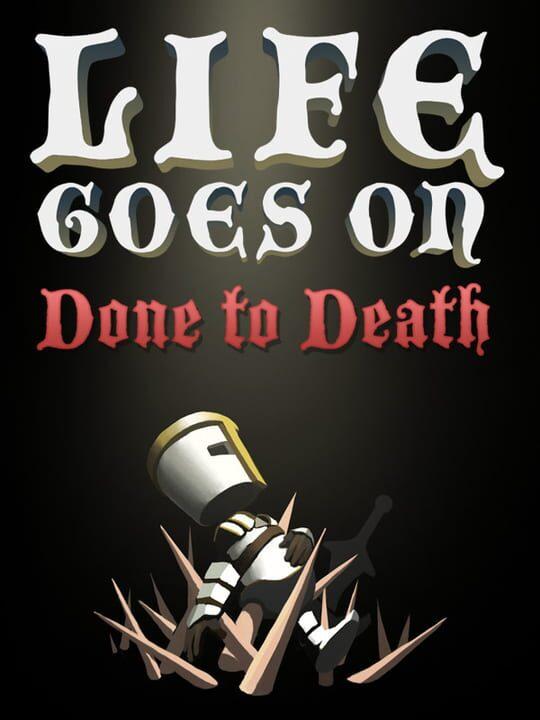 Life Goes On: Done to Death