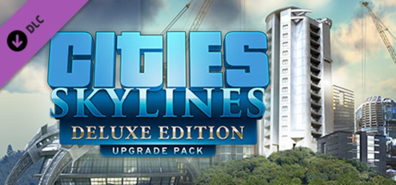 Cities: Skylines - Deluxe Edition Upgrade Pack