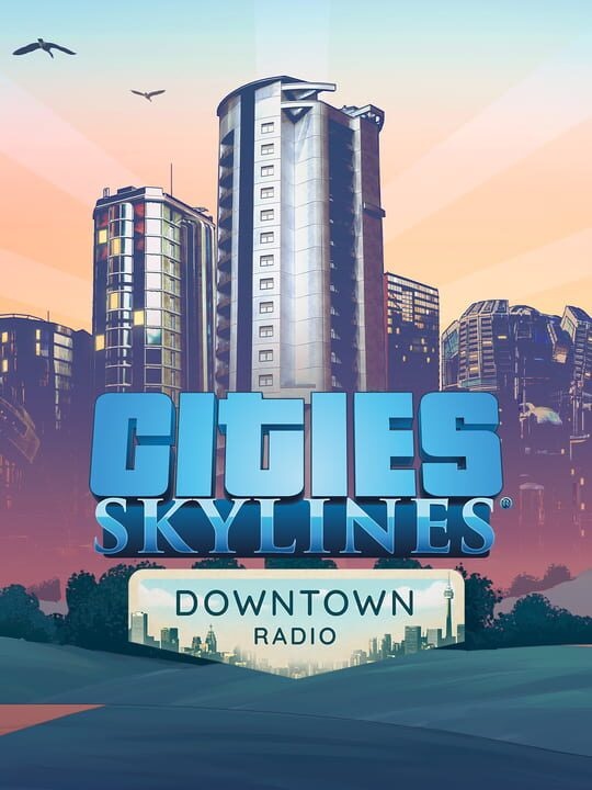 Cities: Skylines - Downtown Radio