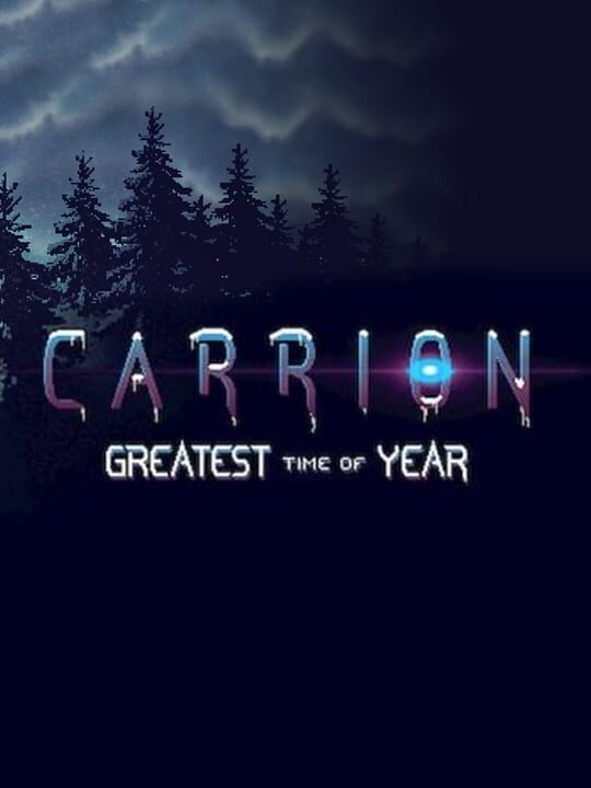 Carrion: Greatest Time of Year