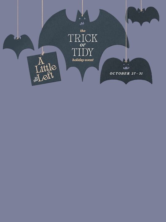 A Little to the Left: Trick or Tidy