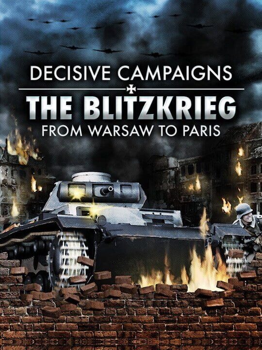 Decisive Campaigns: The Blitzkrieg from Warsaw to Paris