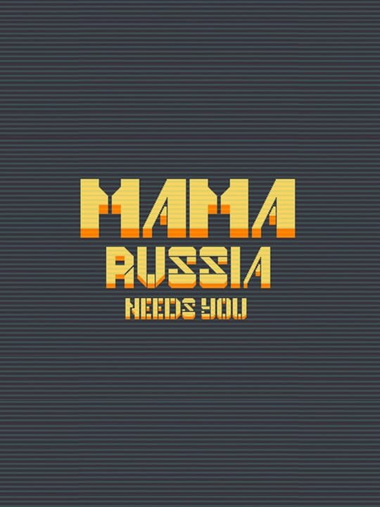 Mama Russia Needs You