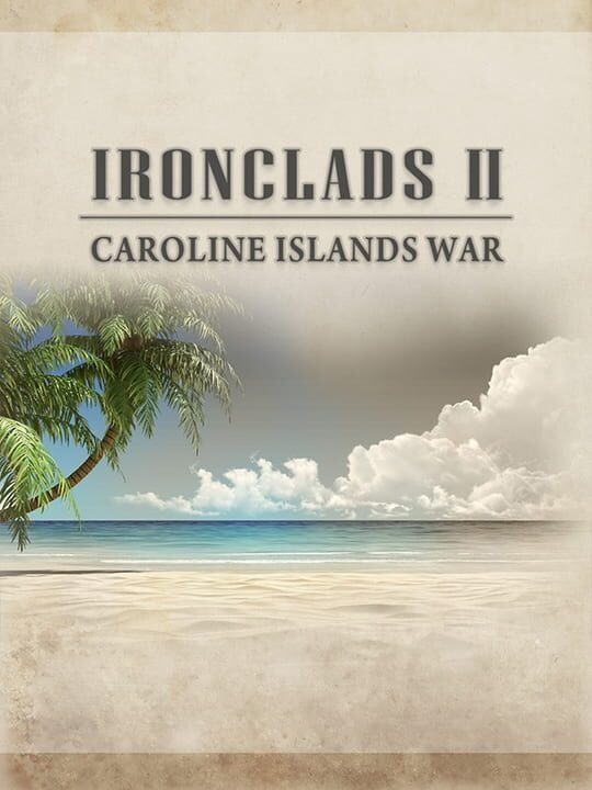 Ironclads 2: Caroline Islands War 1885