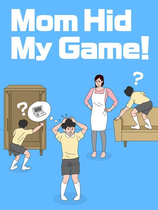 Mom Hid My Game!